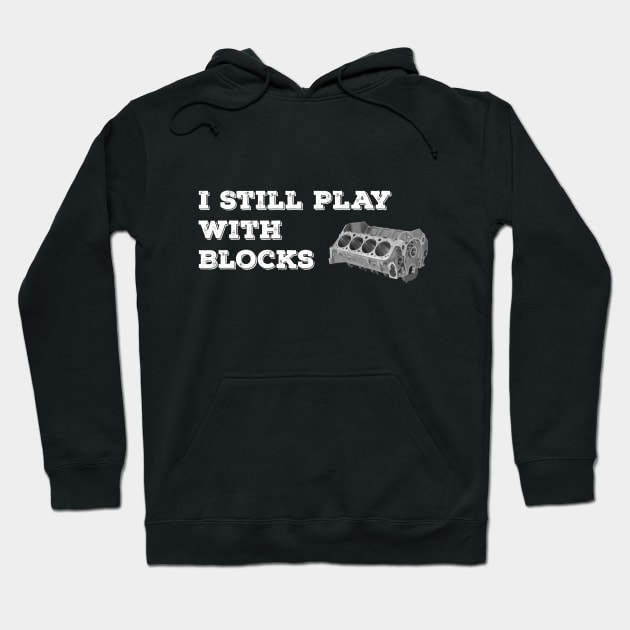 I Still Play With Blocks Hoodie by Nifty T Shirts